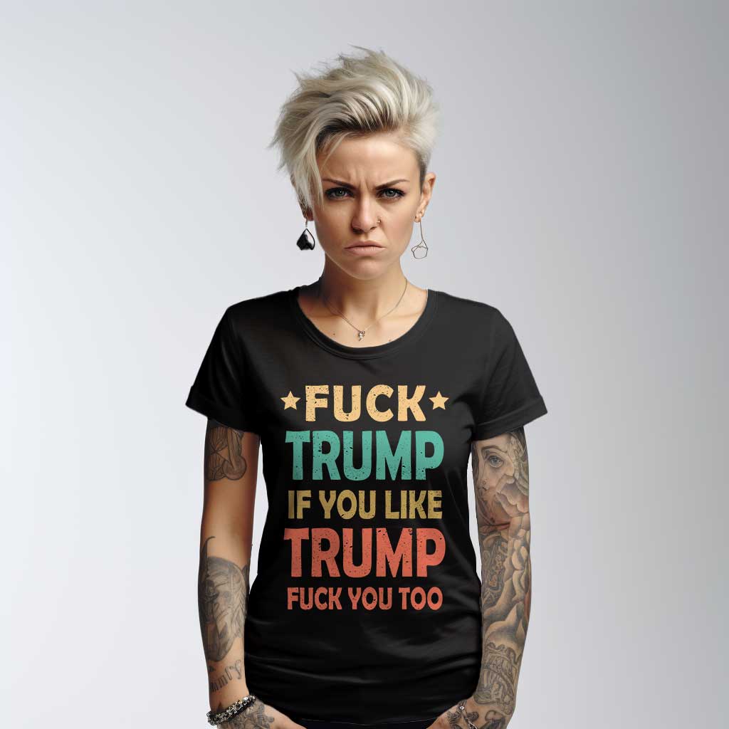 Woman Black shirt with text "fuck Trump, if you like Trump fuck you too"