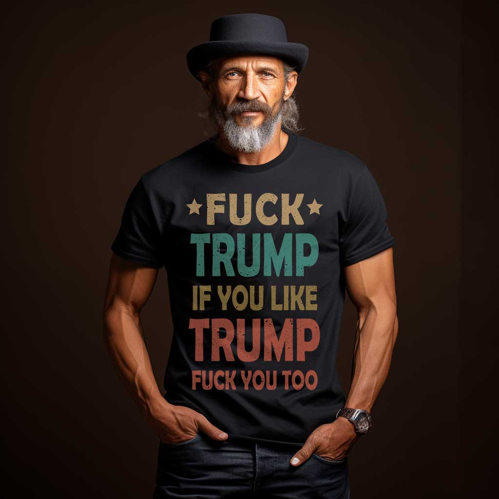 Man Black shirt with text "fuck Trump, if you like Trump fuck you too"